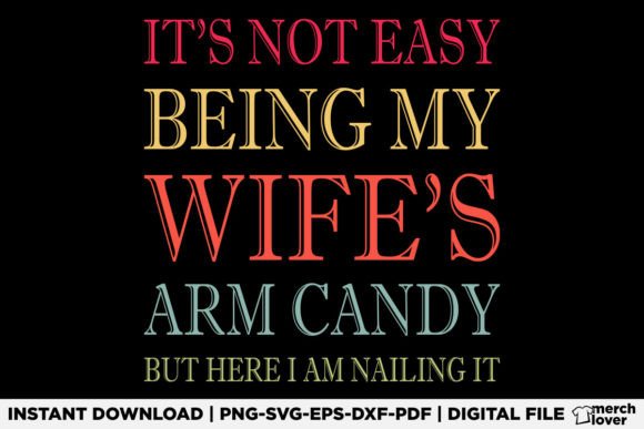 It s Not Easy Being My Wife s Arm Candy T-Shirt Designs
