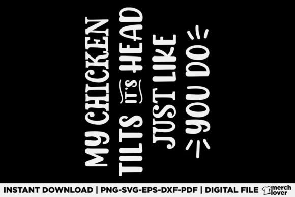 My Chicken Tilts It s Head Just Like You T-Shirt Designs