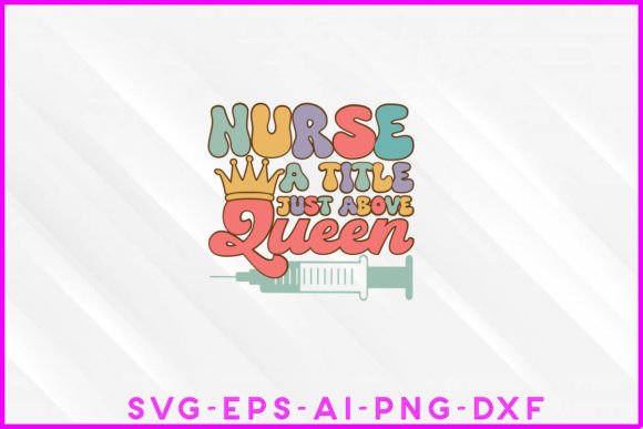 Nurse a Title Just Above Queen Groovy for T-Shirt Designs