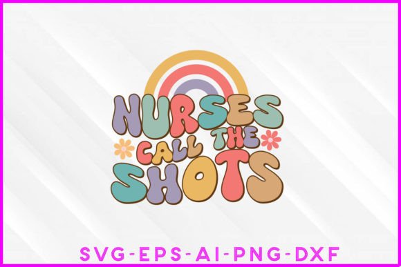 Nurses Call the Shots Groovy Design for T-Shirt Designs