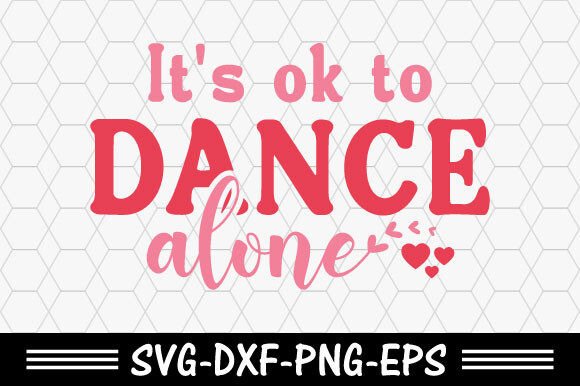 Valentine s Day Svg, It s Ok to Dance Al: T-Shirt Designs Review