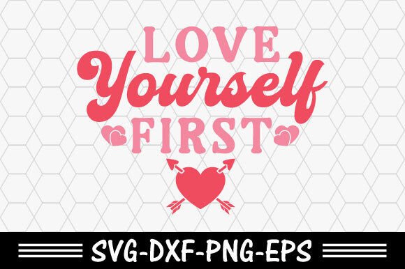 Valentine s Day Svg, Love Yourself First: A Review for T-Shirt Designs